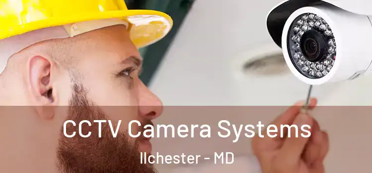  CCTV Camera Systems Ilchester - MD